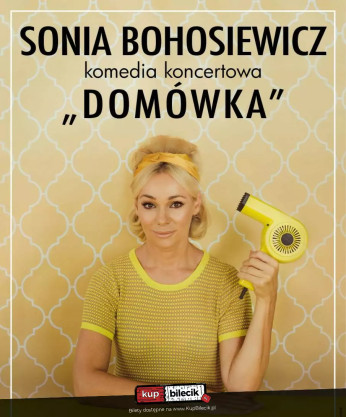 Żory Wydarzenie Spektakl Sonia Bohosiewicz w komedii koncertowej "Domówka"