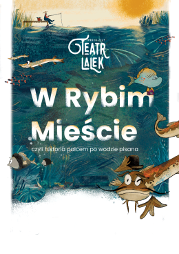 Rybnik Wydarzenie Spektakl W Rybim Mieście czyli historia palcem po wodzie pisana